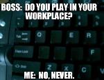 Jouer au bureau ? Non !