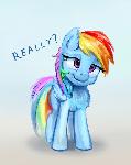 Rainbow Dash is sceptically asking Really