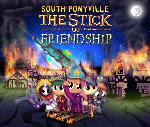 South Ponyville: The Stick of Friendship