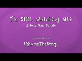  I’m Still Watching MLP - Pony parody of Billy Joel