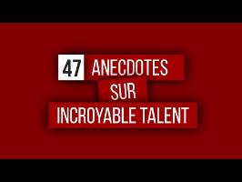 47 Anecdotes sur Incroyable Talent
