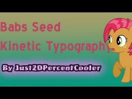 My Little Pony: Babs Seed Kinetic Typography (Just20PercentCooler)
