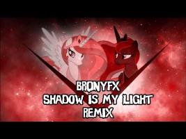 Brony FX - Shadow Is My Light (remix)