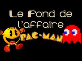 Le Fond De L'Affaire - Pac-Man