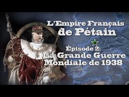 (LP Narratif Hoi4) L'Empire Français de Pétain - Episode 2: LA GRANDE GUERRE MONDIALE DE 1938