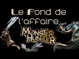 Le Fond De L'Affaire - Monster Hunter