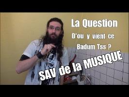 D'ou vient le Badum Tss ? - Question 03 - S.A.V. de la Musique