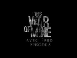 Let's Play Narratif - This War of Mine Ep 3 - Arica