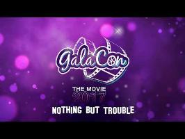 GalaCon 2017 - Nothing But Trouble