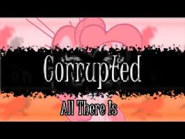 Corrupted (PMV) - All There Is