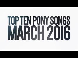 The Top Ten Pony Songs of March 2016 - Community Voted