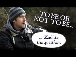To be or not to be... Zadiste the question.