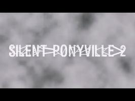 Silent Ponyville 2 Opening