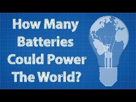 How Many Batteries Could Power The World? (ft. MinutePhysics)