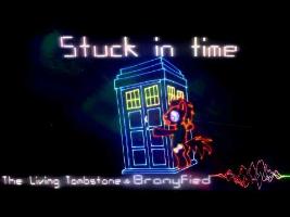 Song - Stuck in Time - The Living Tombstone and Bronyfied