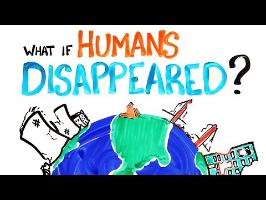 What If Humans Disappeared?