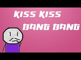 True Story : Kiss kiss Bang Bang