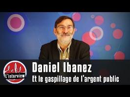 Interview #6 : Daniel Ibanez et le gaspillage de l'argent public