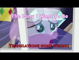 The Pony I Wanna Be - Translations gone wrong