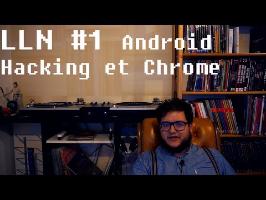 LLN #1, Android, Hacking et Chrome