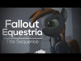 Fallout Equestria | Title Sequence [HD]