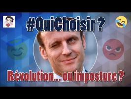 Emmanuel Macron : Révolution... ou imposture ? - 02 - #QuiChoisir ?