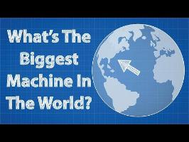 What's The Biggest Machine In The World?