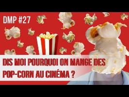 Dis-moi pourquoi on mange des pop-corn au cinéma ? DMP #27