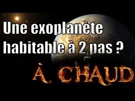 Une exoplanète habitable à 2 pas ? — A chaud #3