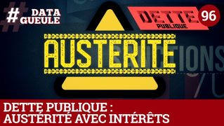 Dette publique : austérité avec intérêts - #DATAGUEULE 96