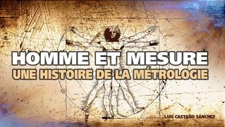 Homme et Mesure : Une Histoire de la Métrologie - Luis Castaño Sánchez